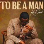 Kizz Daniel – To Be A Man Lyrics