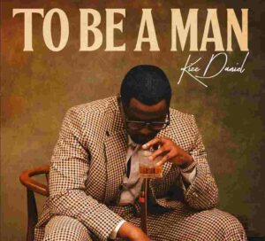 Kizz Daniel – To Be A Man Lyrics