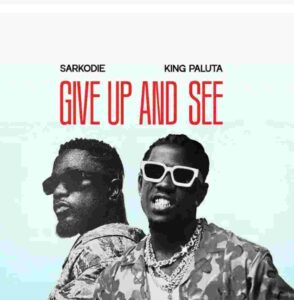 King Paluta & Sarkodie - Give Up and See