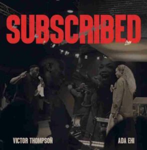 Victor Thompson & Ada Ehi – Subscribed (Live)
