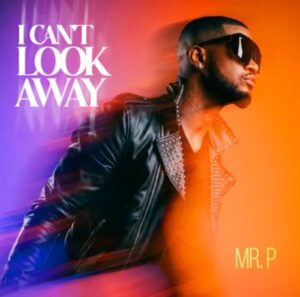 Mr P – Can't Look Away