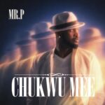 Mr P (Psquare) – Chukwu Mee Lyrics